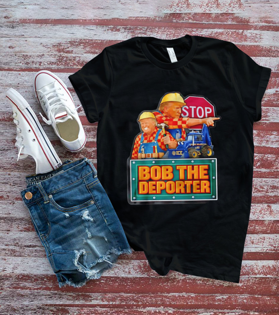 BOB THE DEPORTER STOP ICE Construction Worker Satirical Political T-Shirt