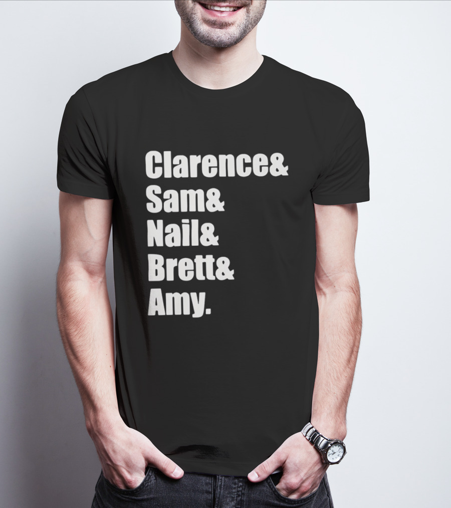 Clarence Sam Nail Brett Amy Names List T-Shirt