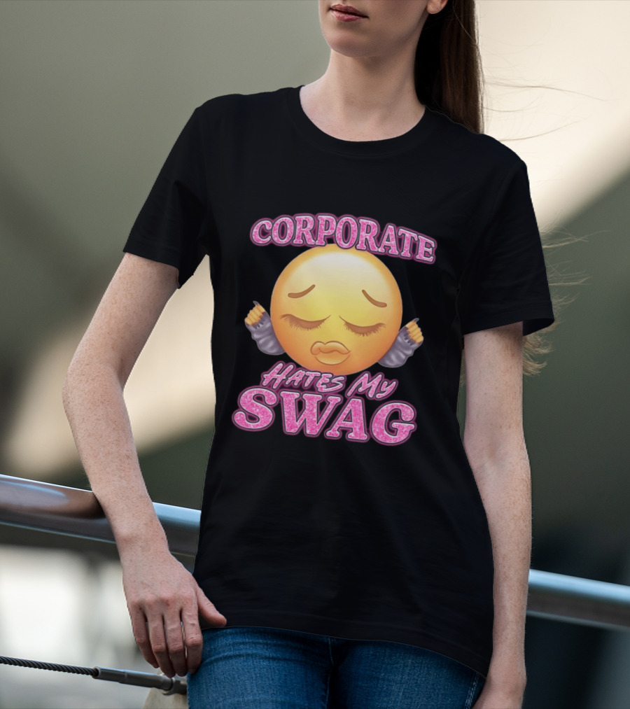 Corporate Hates My Swag Emoji Attitude T-Shirt