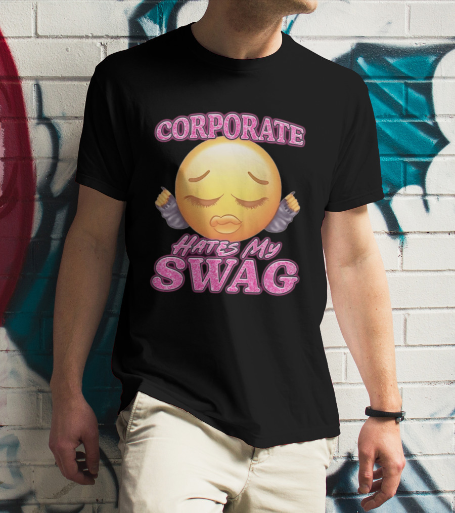 Corporate Hates My Swag Emoji Attitude T-Shirt