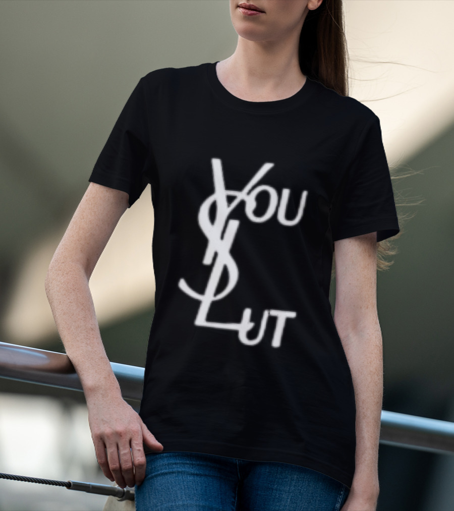You Slut YSL Inspired Sarcastic Humor T-Shirt