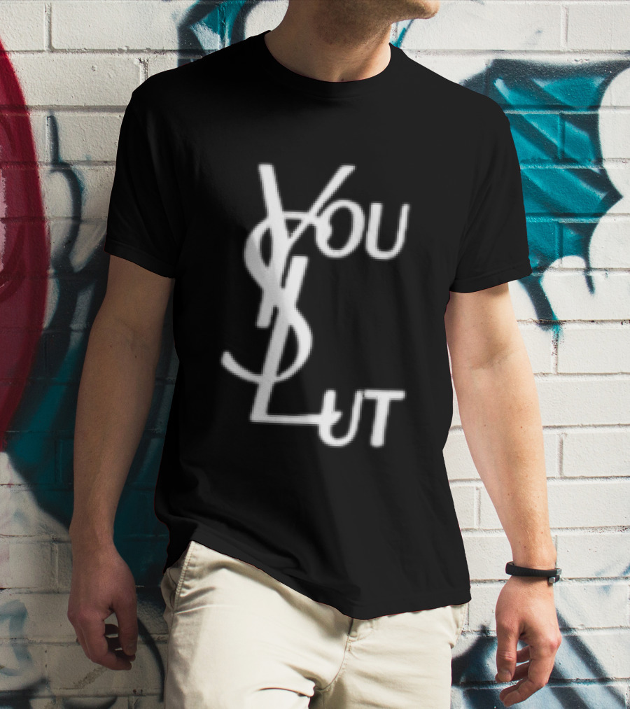 You Slut YSL Inspired Sarcastic Humor T-Shirt