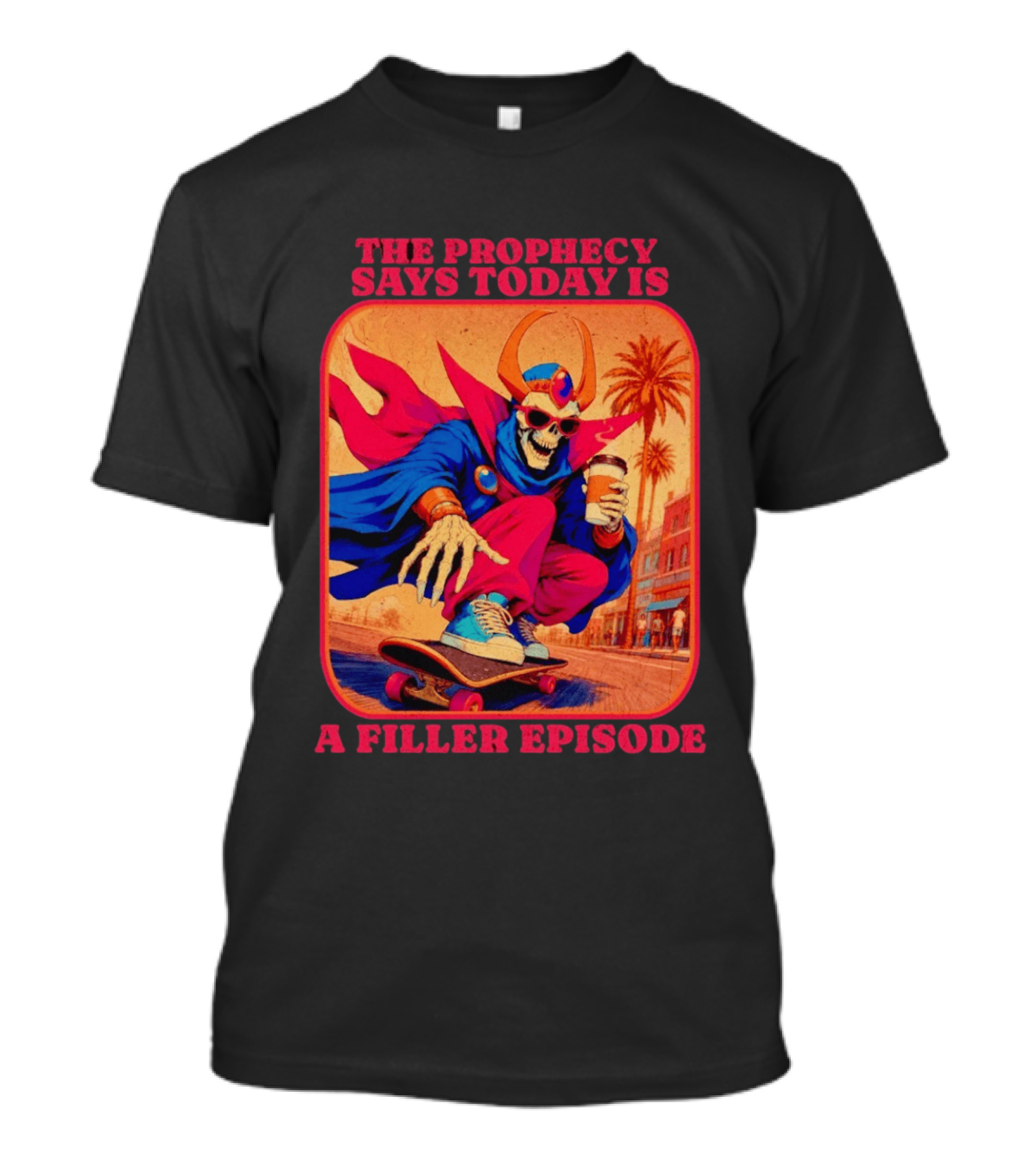 The Prophecy Says Today Is A Filler Episode Skateboarding Skeleton With Coffee And Cape T-Shirt