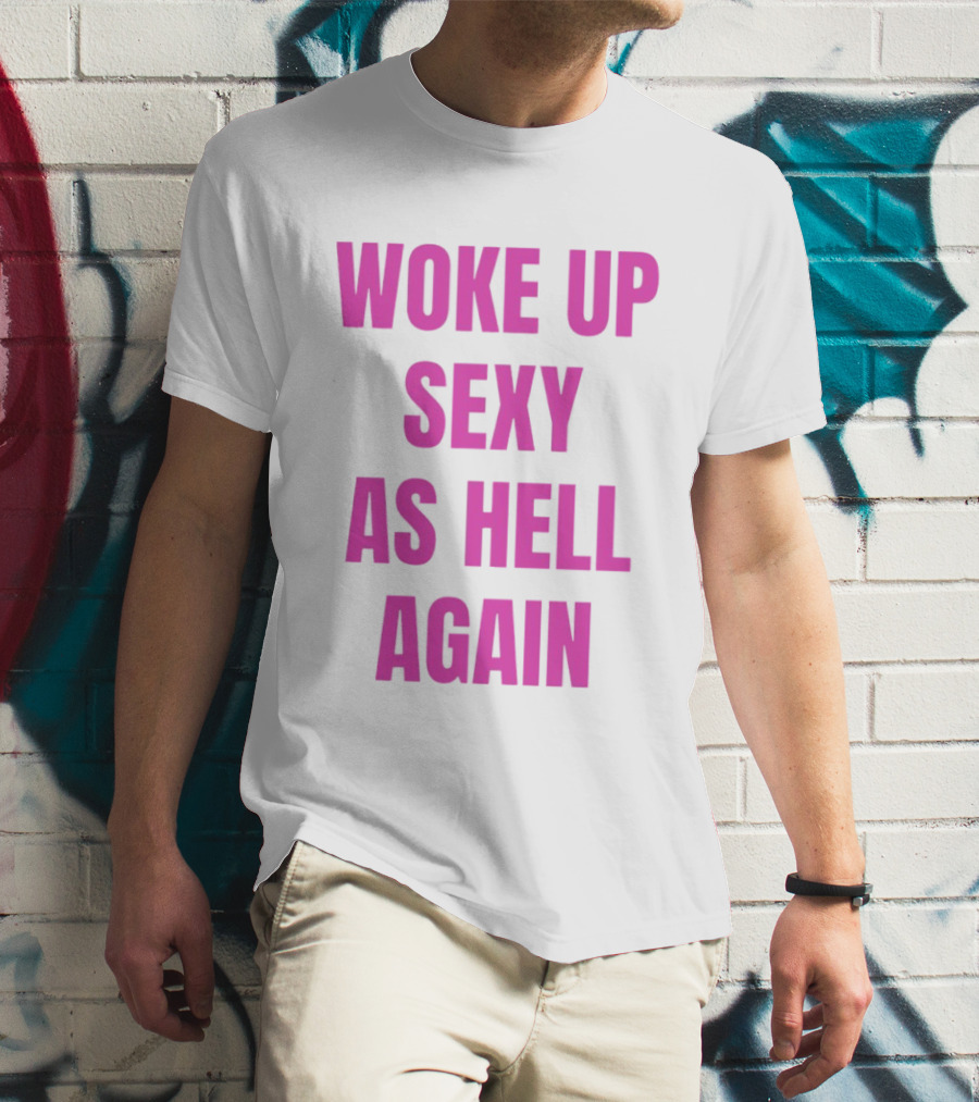Woke Up Sexy As Hell Again Bold Pink T-Shirt