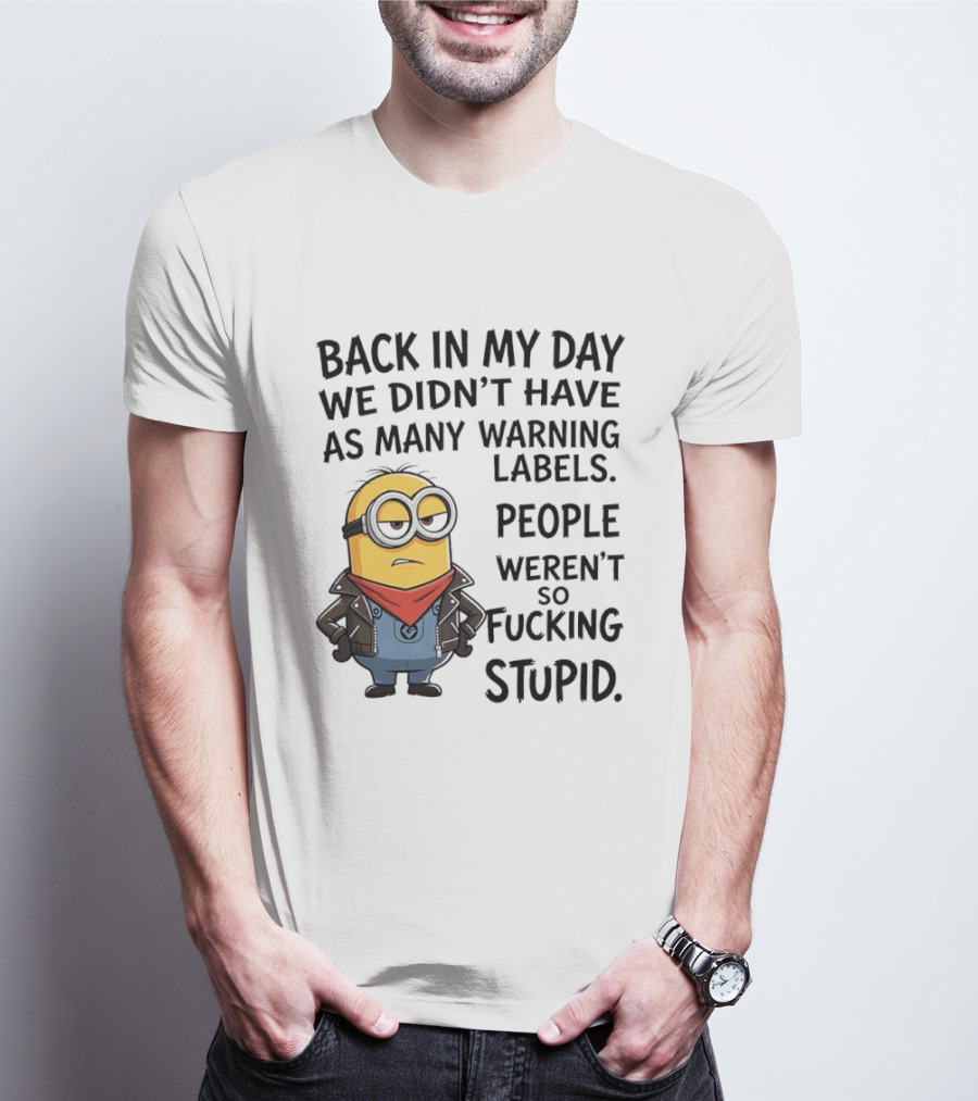 Back In My Day We Didn't Have As Many Warning Labels Minions Weren't So Stupid T-Shirt