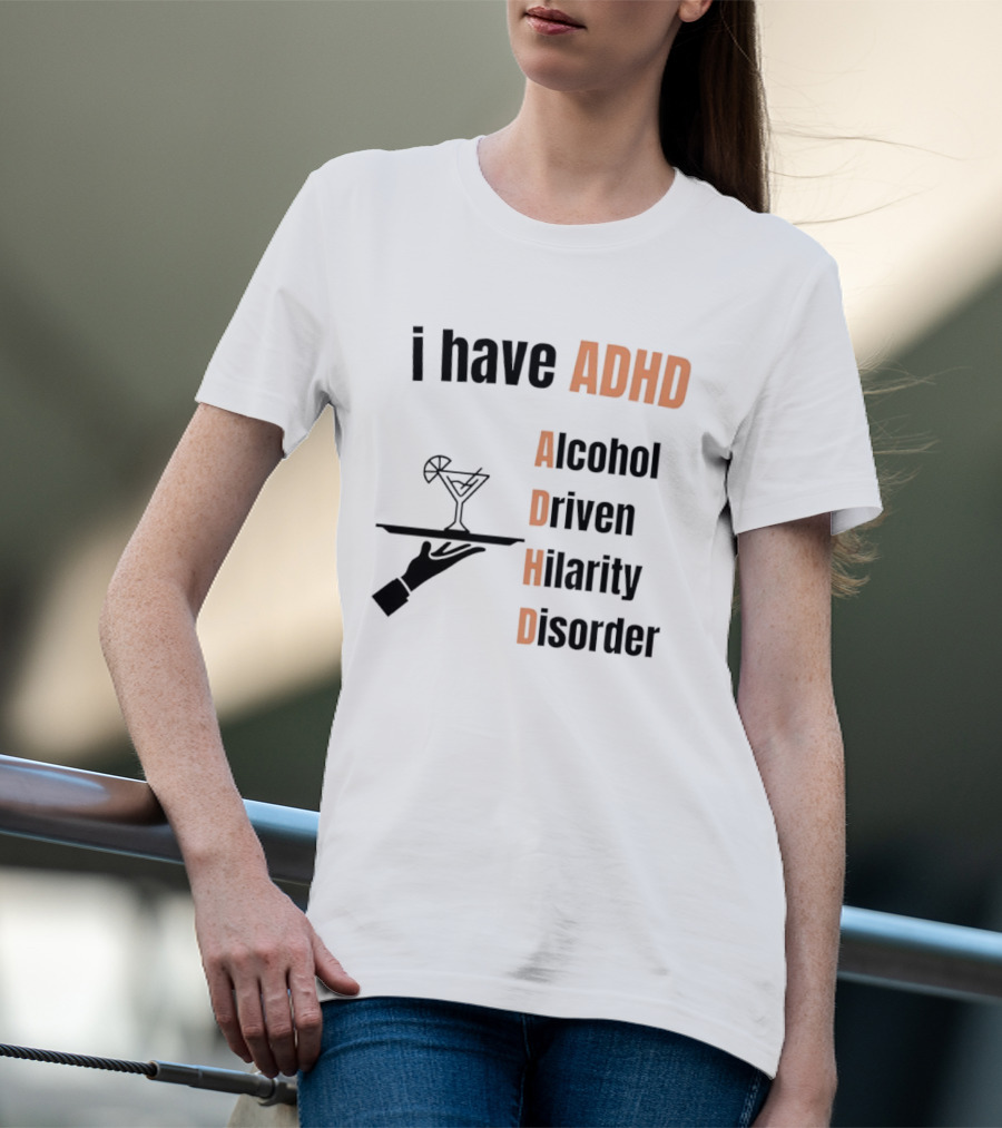 I Have ADHD Alcohol Driven Hilarity Disorder Martini Tray T-Shirt