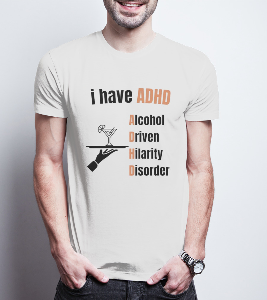 I Have ADHD Alcohol Driven Hilarity Disorder Martini Tray T-Shirt