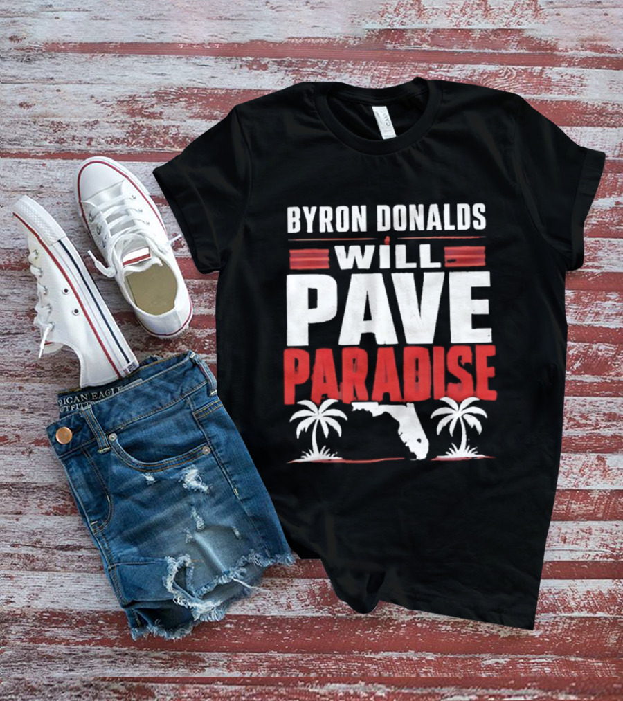Byron Donalds Will Pave Paradise Palm Trees Florida T-Shirt