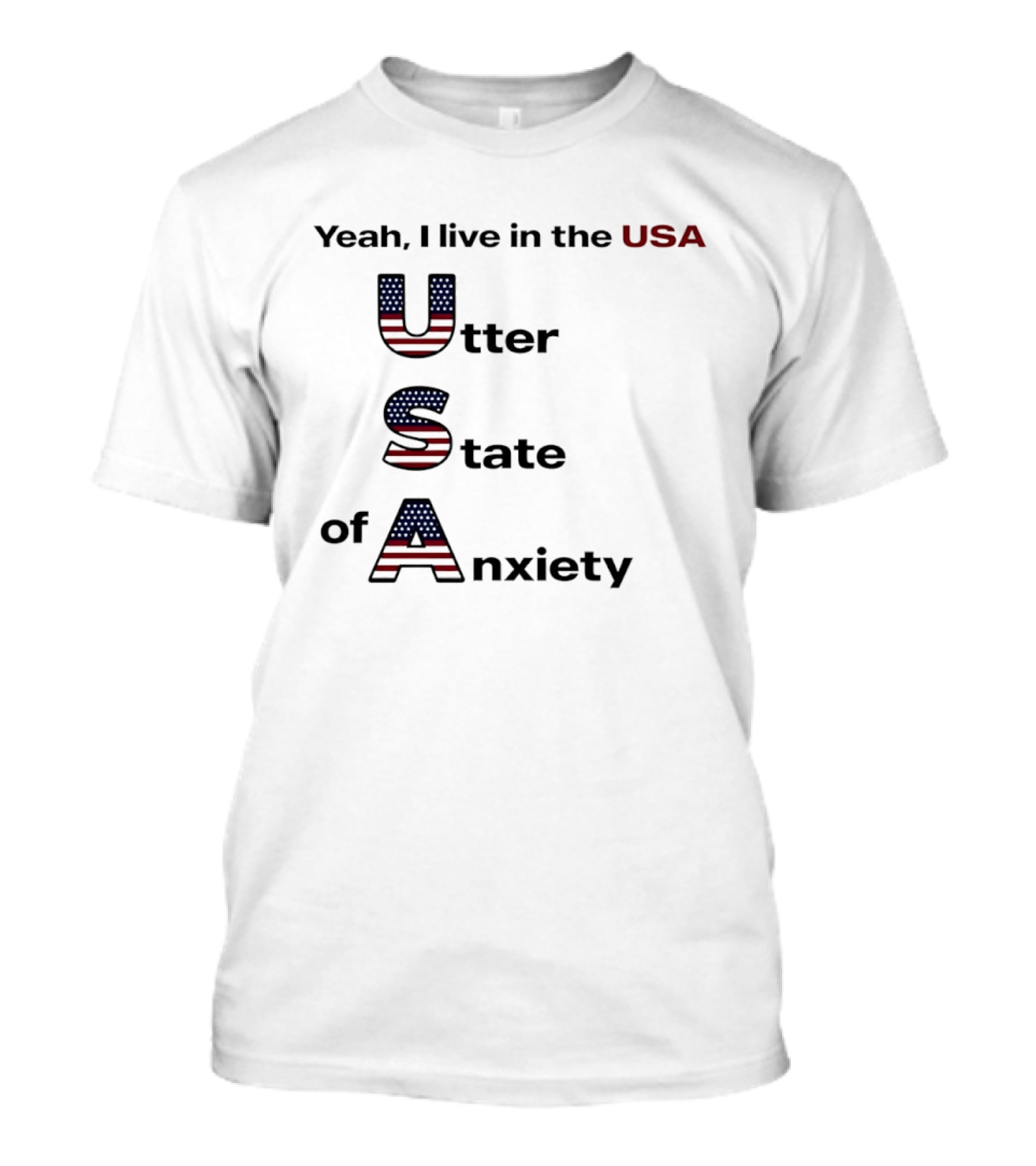 Yeah I Live In The USA Utter State Of Anxiety T-Shirt
