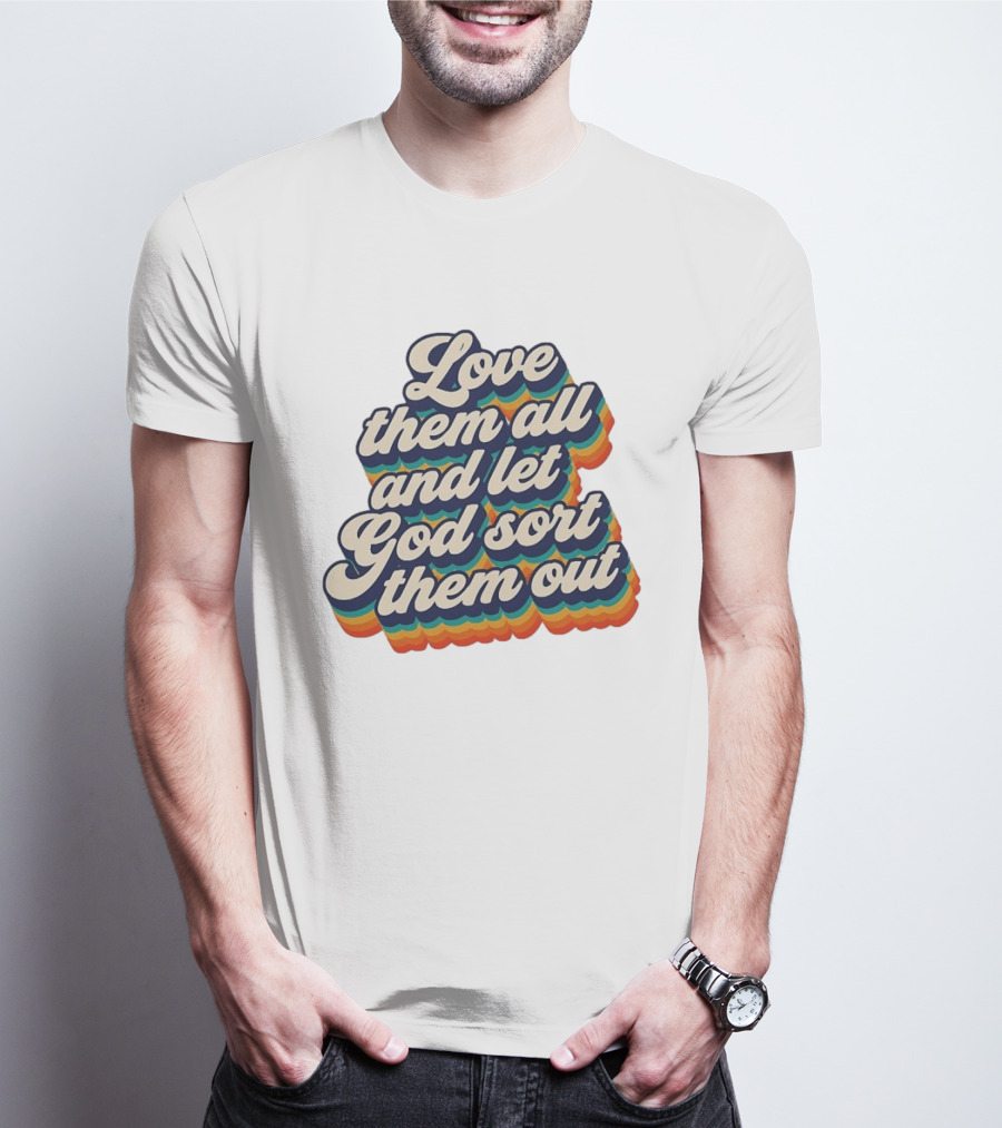 Love Them All And Let God Sort Them Out Pride Rainbow T-Shirt