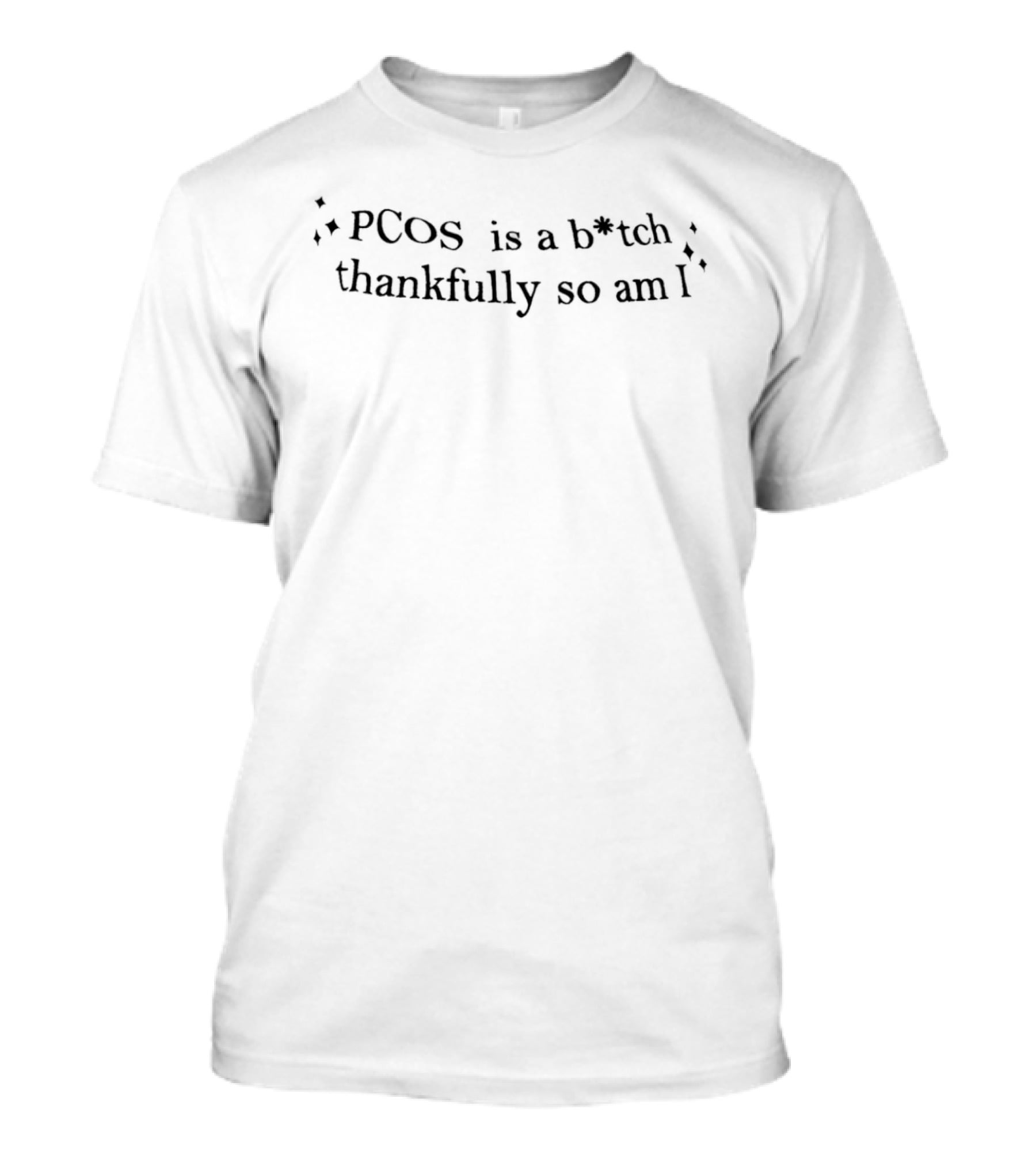 PCOS Is A B*tch Thankfully So Am I Empowerment T-Shirt
