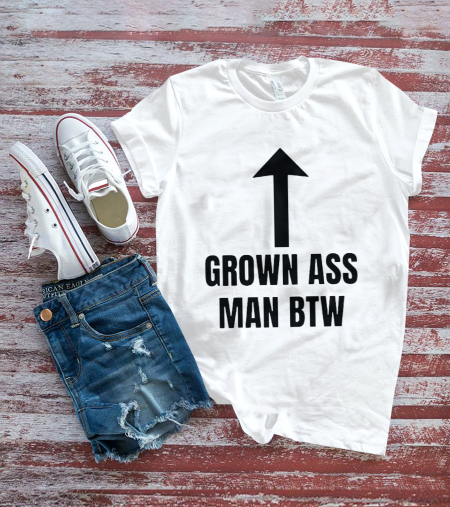 Grown Ass Man BTW Up Arrow T-Shirt