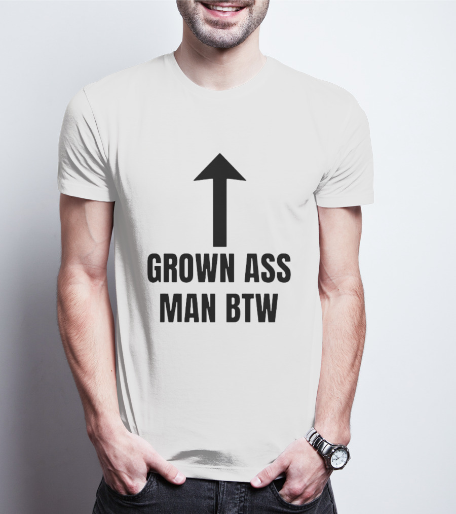 Grown Ass Man BTW Up Arrow T-Shirt