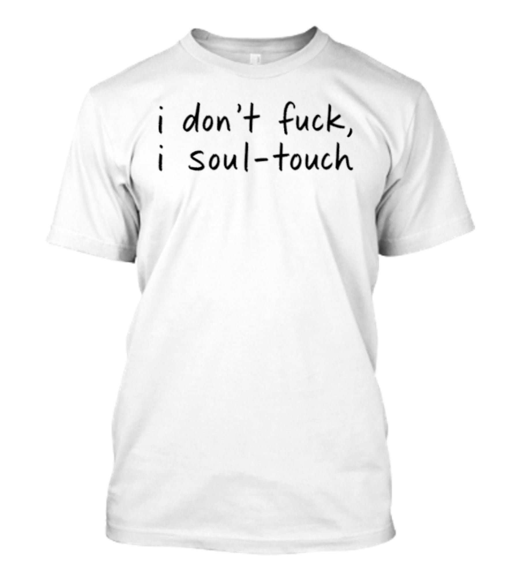 I Don't Fuck I Soul Touch T-Shirt