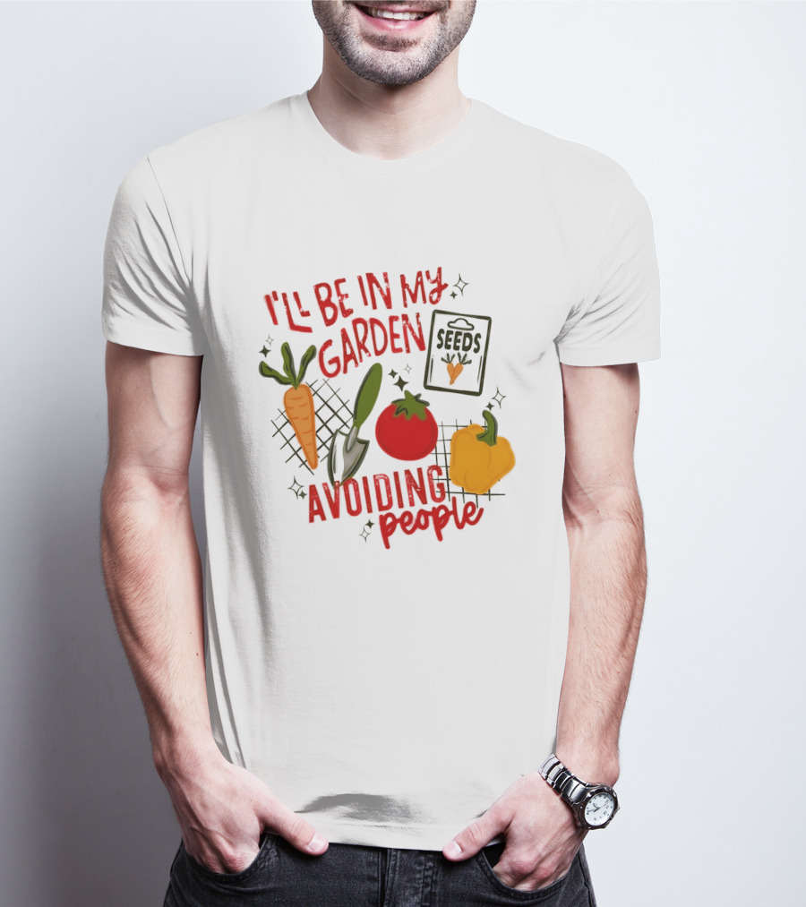 I'll Be In My Garden Avoiding People Seeds Carrot Tomato Pepper T-Shirt