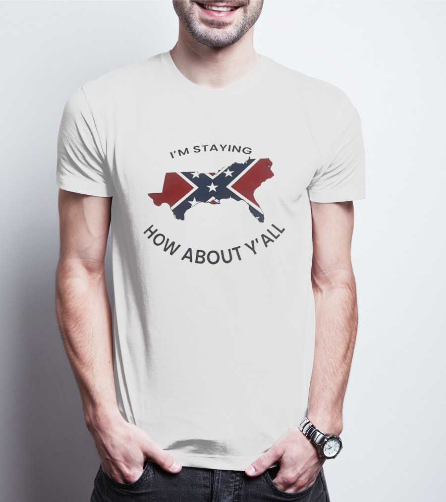 Texas Confederate Flag I’m Staying How About Y’all T-Shirt