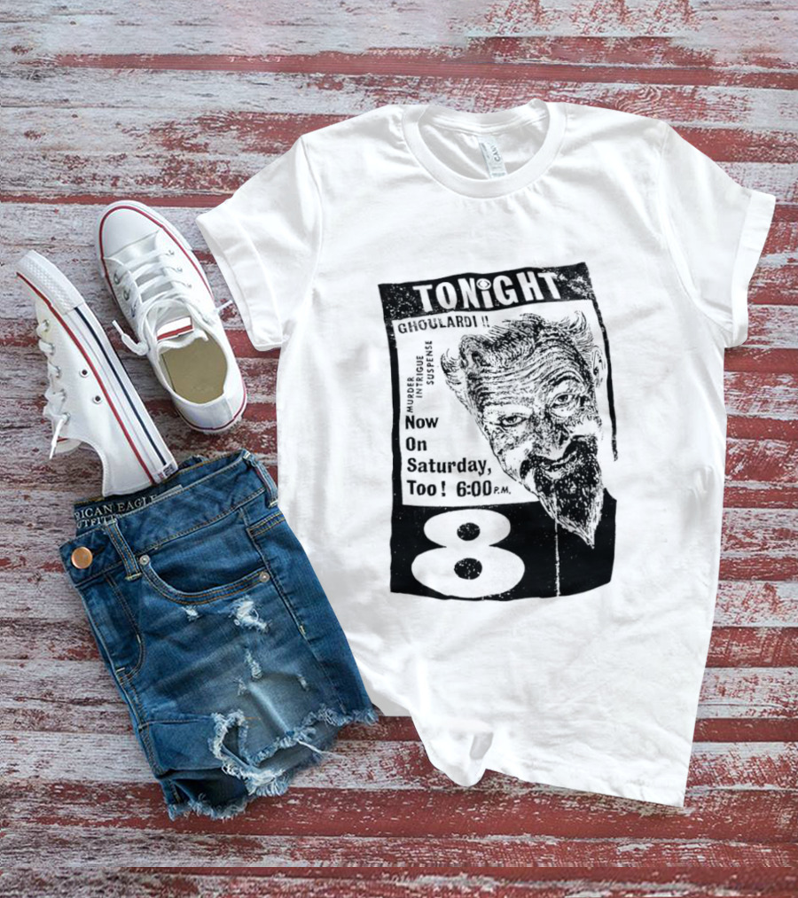 Tonight Ghoulardi Murder Intrigue Suspense Saturday 6 00 PM 8 T-Shirt