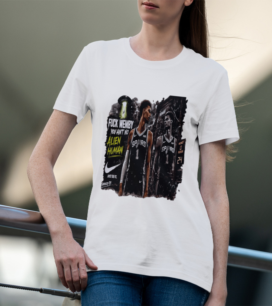 Fuck Wemby You Ain't No Alien Human Spurs Just Do It Ufo T-Shirt