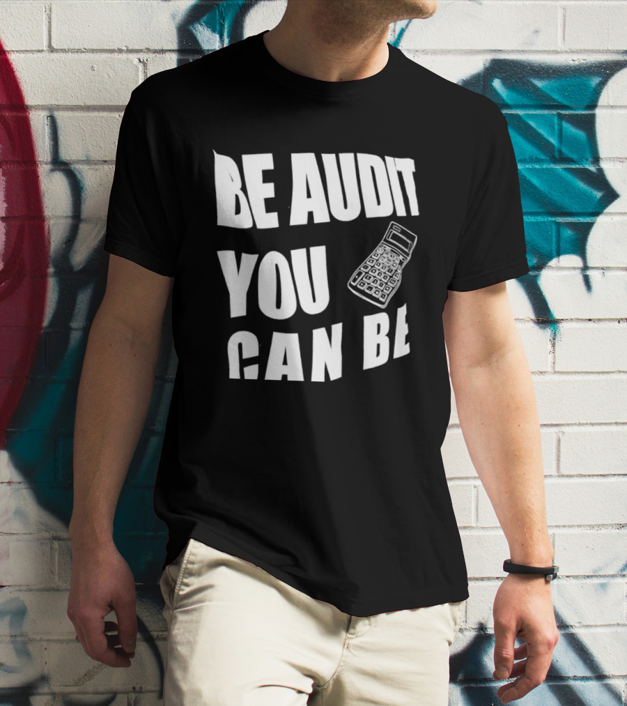 Be Audit You Can Be Accounting Auditor Calculator T-Shirt