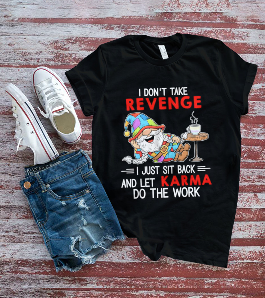 I Don't Take Revenge Gnome Let Karma Do The Work T-Shirt