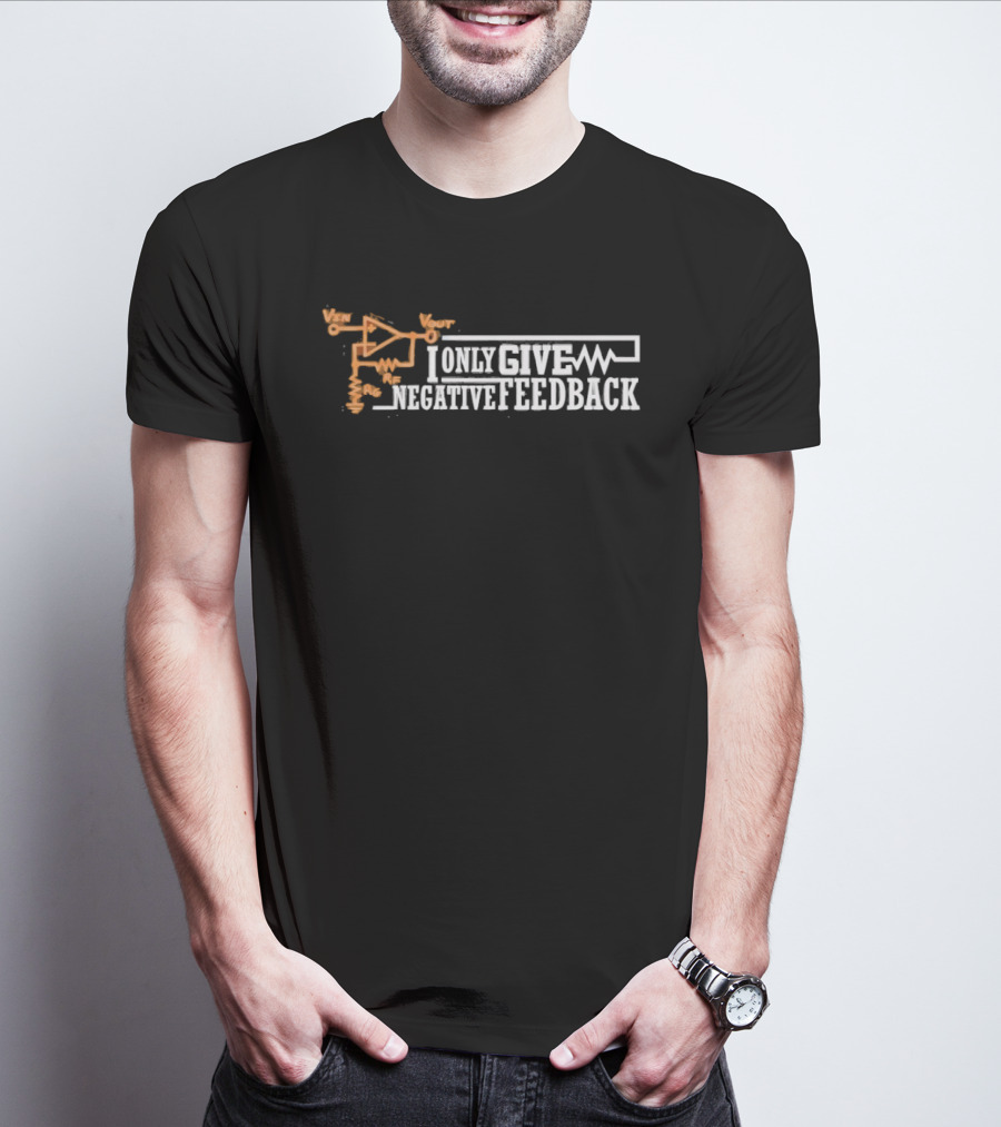 I Only Give Negative Feedback Op Amp Circuit Diagram T-Shirt