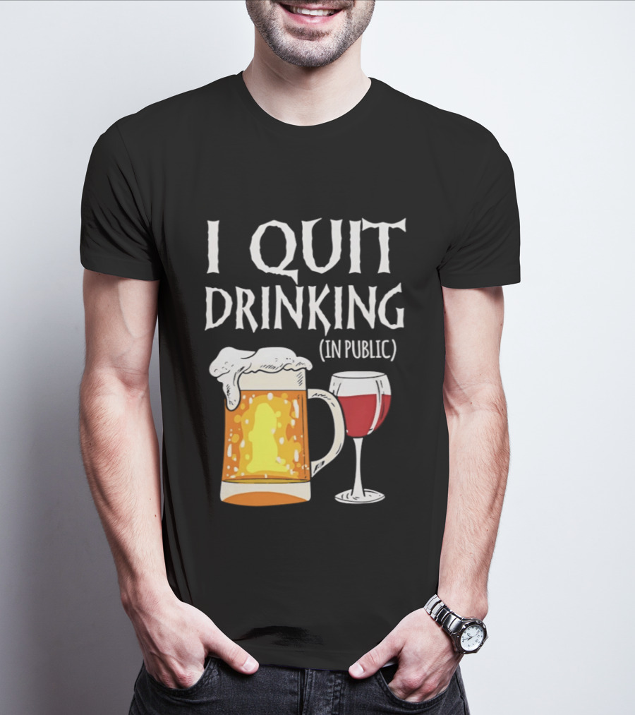 I Quit Drinking In Public Beer And Wine Glass T-Shirt