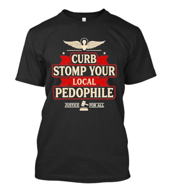 Curb Stomp Your Local Pedophile Justice For All T-Shirt