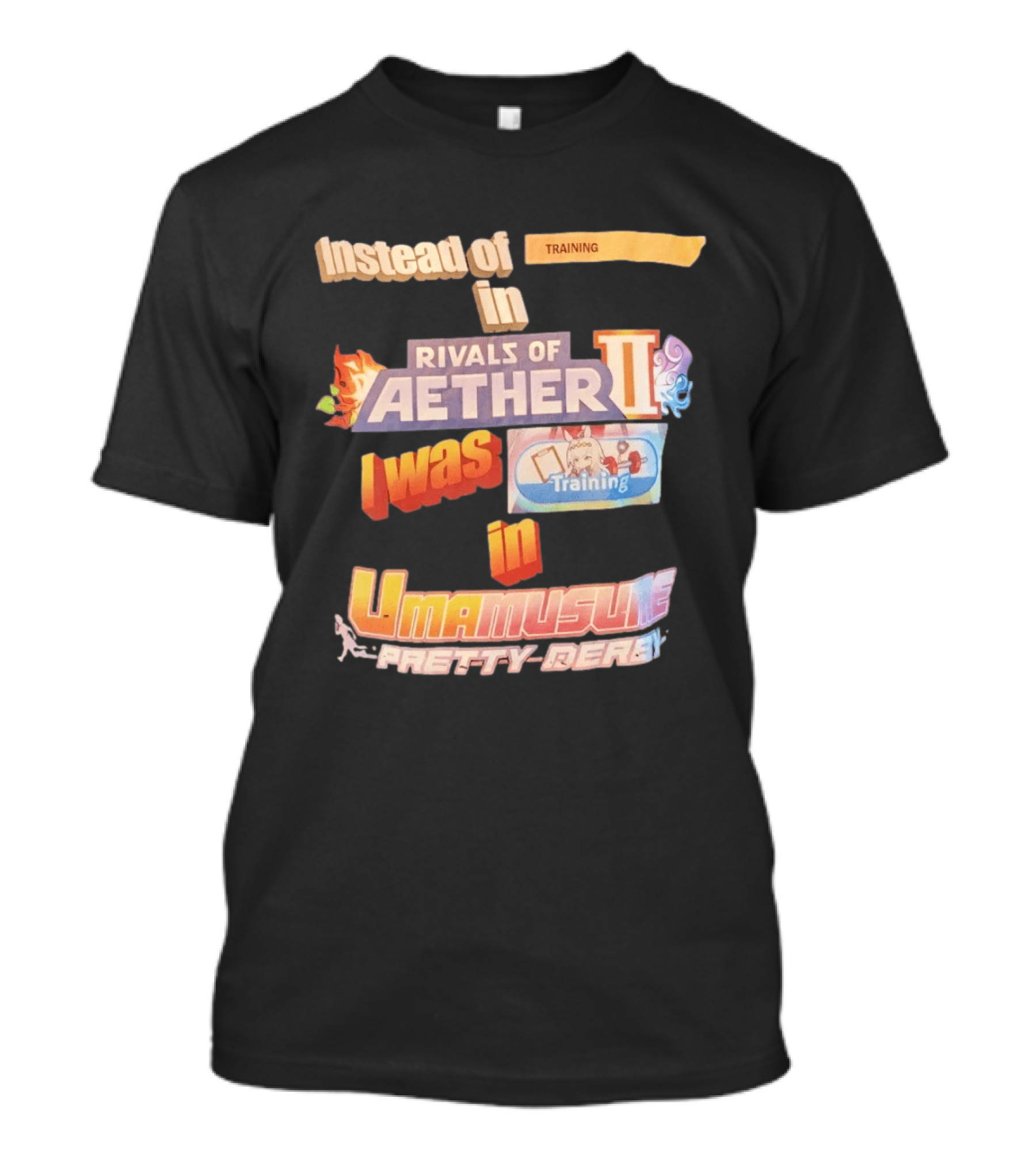 Instead Of Training In Rivals Of Aether II I Was In Umamusume Pretty Derby T-Shirt