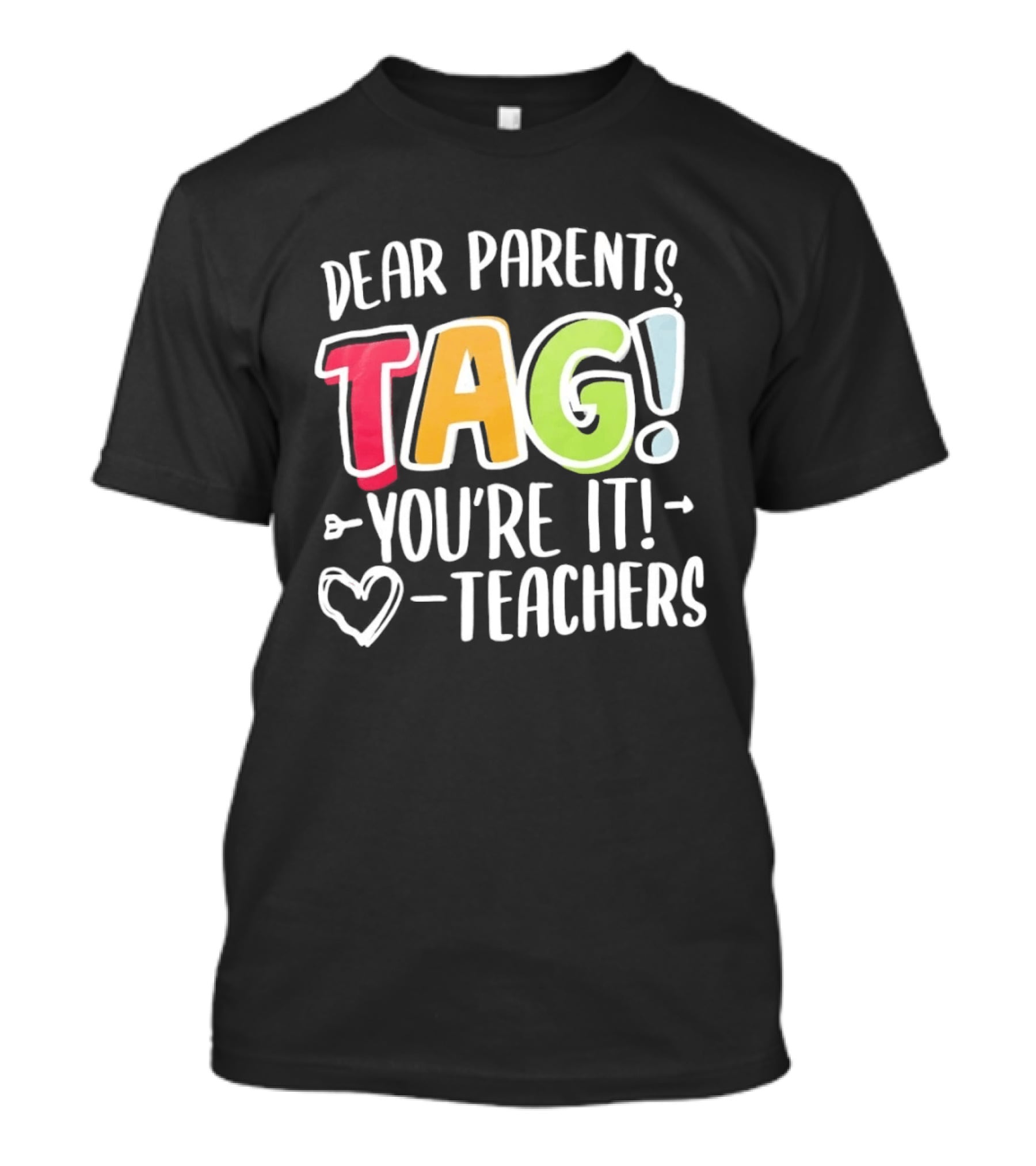 Dear Parents Tag You're It Teachers Appreciation T-Shirt