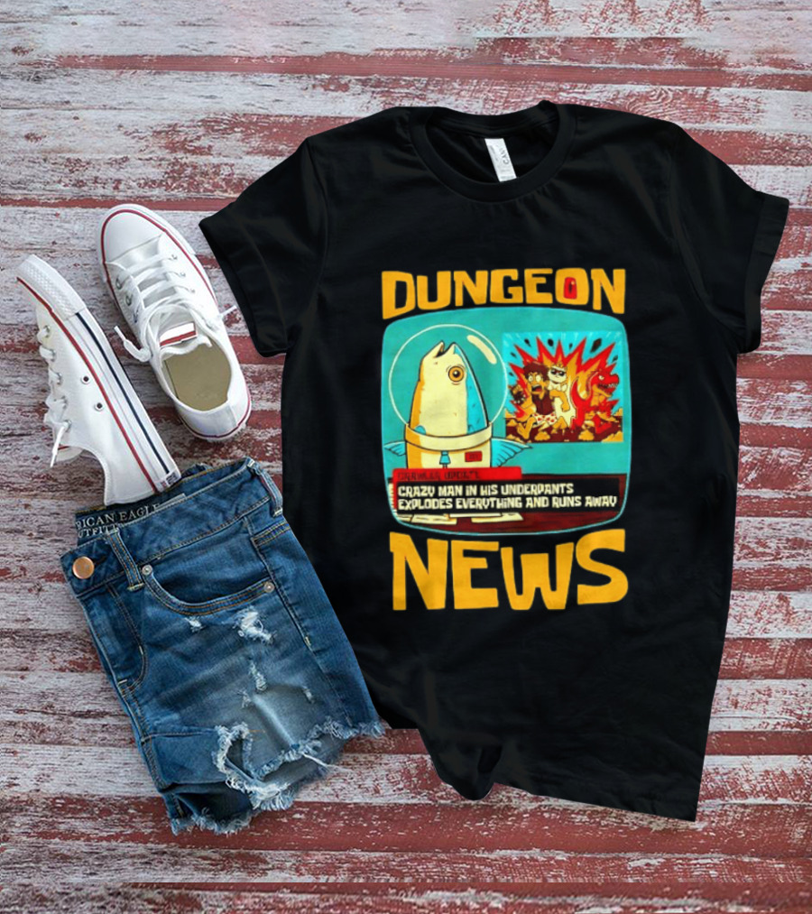 Dungeon Crazy Man In His Underpants Explodes Everything And Runs Away News T-Shirt