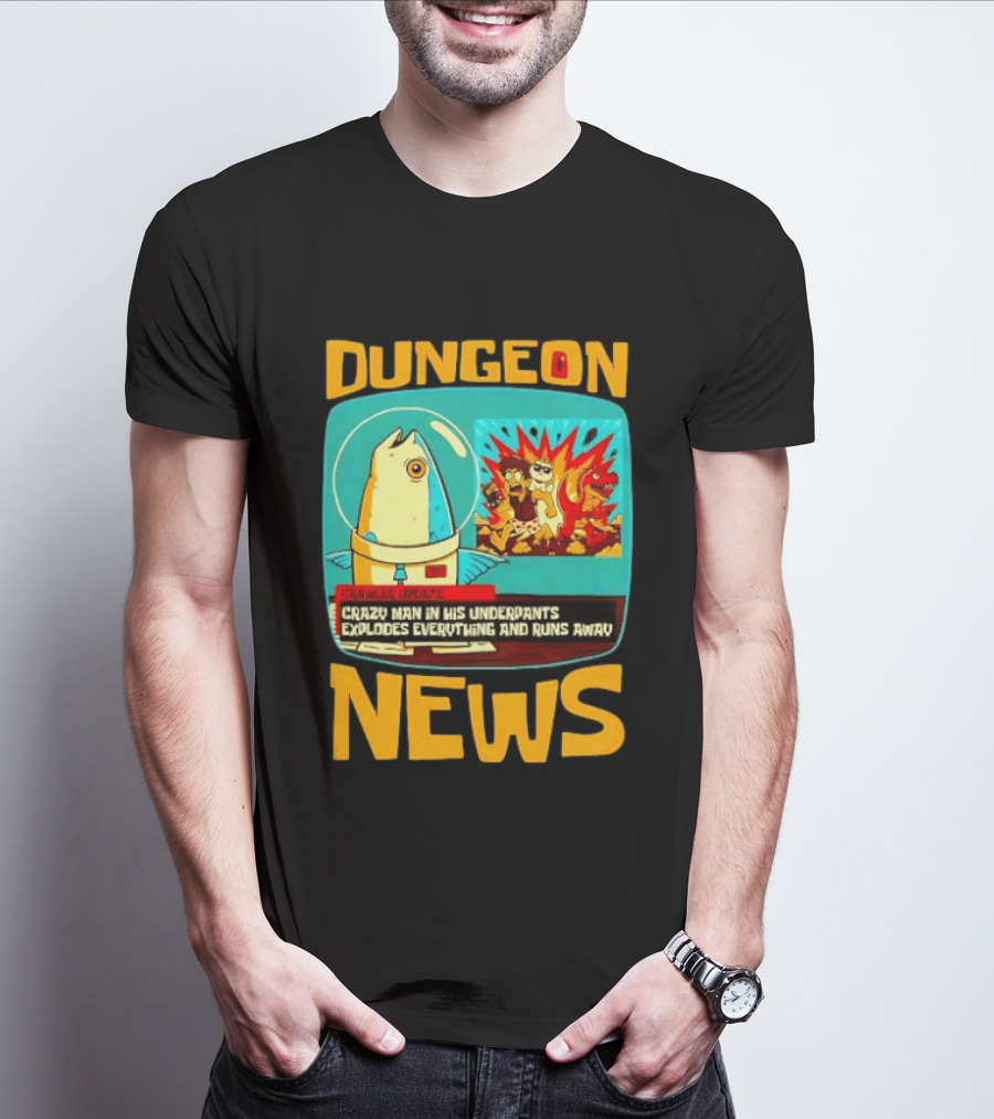 Dungeon Crazy Man In His Underpants Explodes Everything And Runs Away News T-Shirt