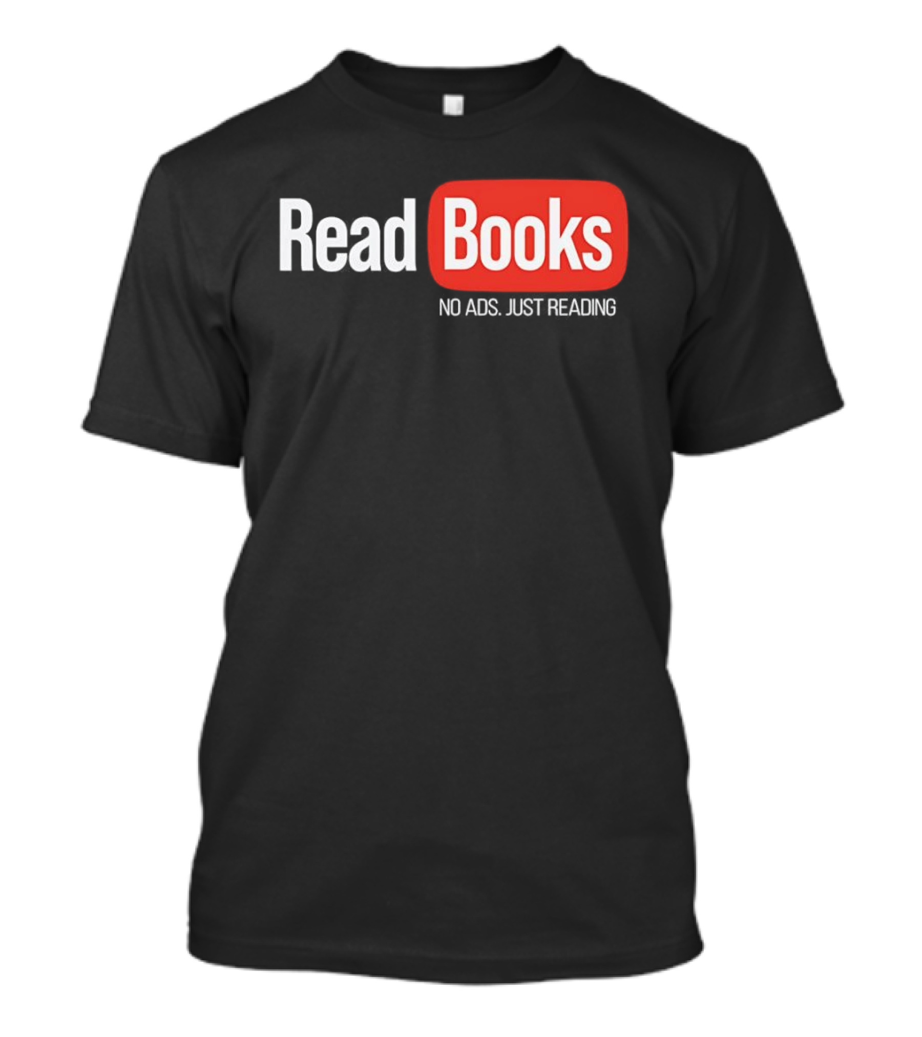 Read Books No Ads Just Reading T-Shirt