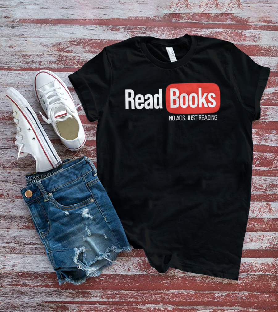 Read Books No Ads Just Reading T-Shirt