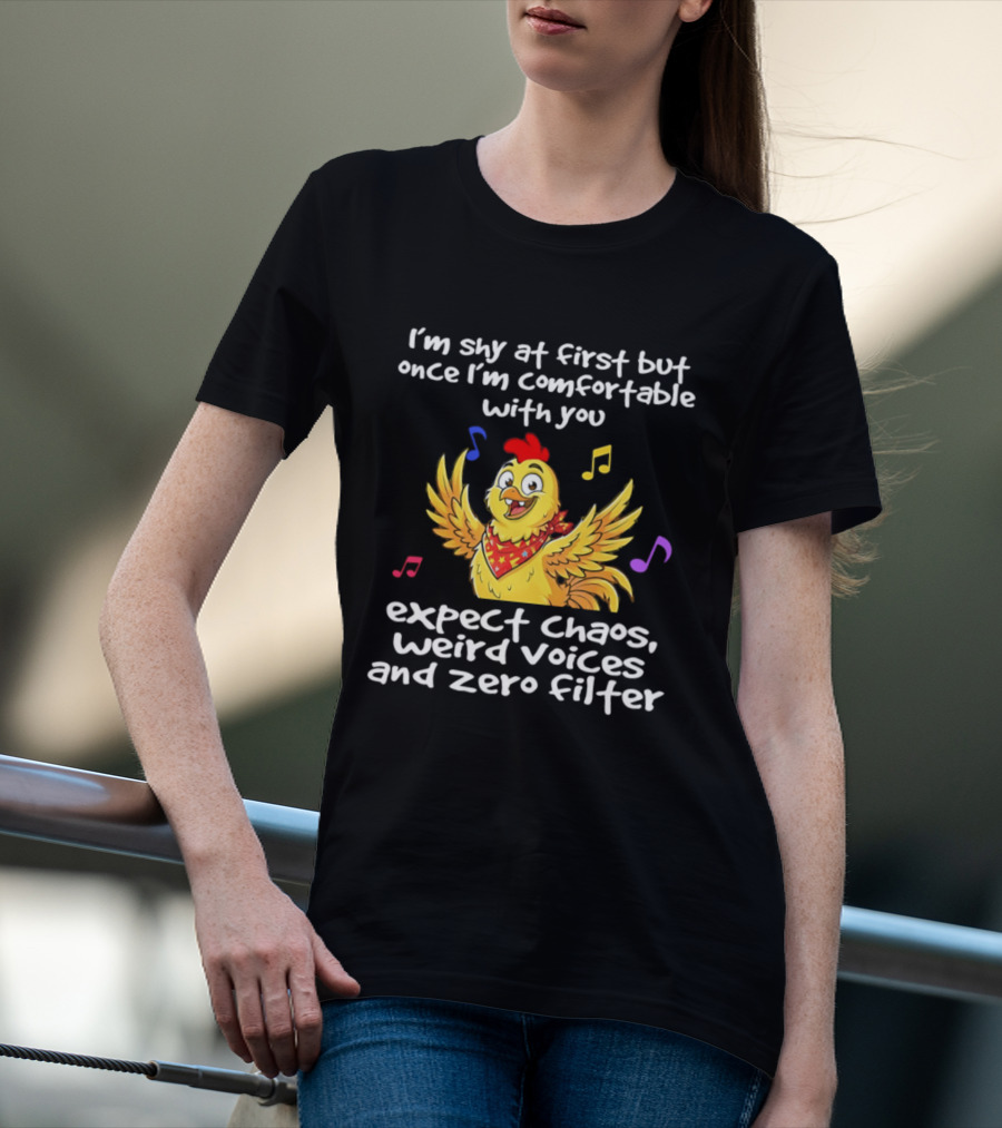 I'm Shy At First But Expect Chaos Weird Voices And Zero Filter Funny Chicken T-Shirt