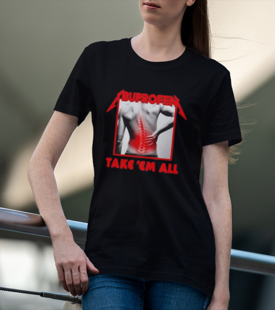 Ibuprofen Take 'Em All Back Pain Relief T-Shirt