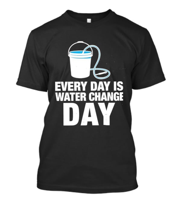 Aquarium Every Day Is Water Change Day Bucket T-Shirt