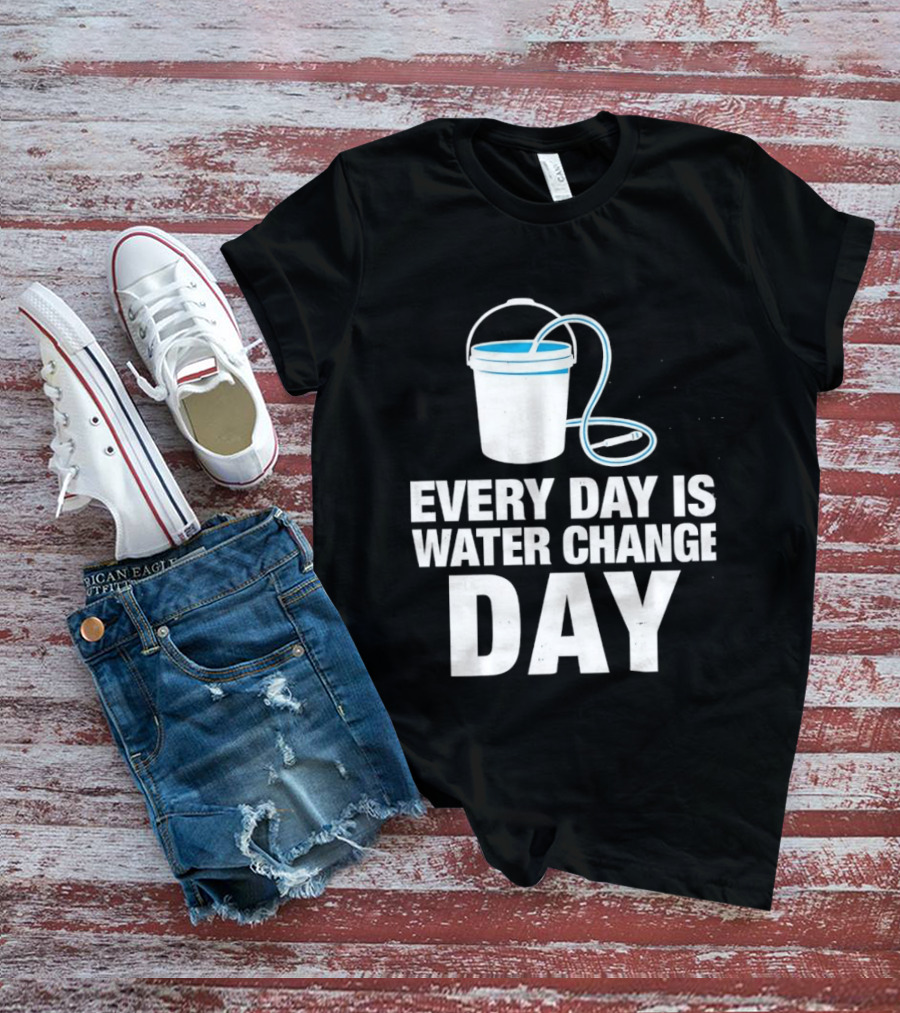 Aquarium Every Day Is Water Change Day Bucket T-Shirt