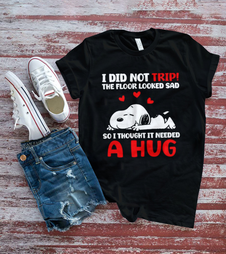 I Did Not Trip The Floor Looked Sad So I Thought It Needed A Hug Snoopy Peanuts T-Shirt