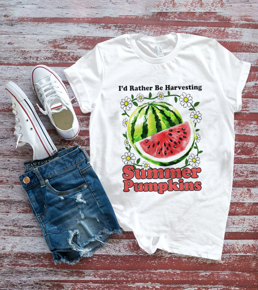 I'd Rather Be Harvesting Watermelon Summer Pumpkins Flowers T-Shirt