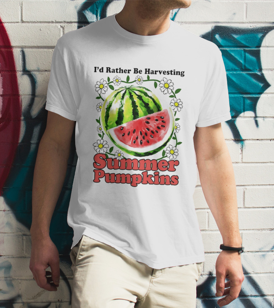 I'd Rather Be Harvesting Watermelon Summer Pumpkins Flowers T-Shirt