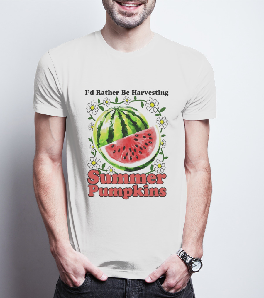 I'd Rather Be Harvesting Watermelon Summer Pumpkins Flowers T-Shirt
