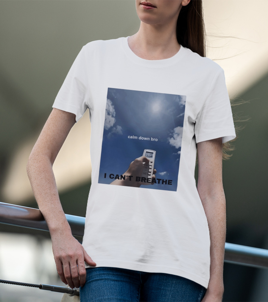 Calm Down Bro I Can't Breathe Air Conditioning Sky Humor T-Shirt