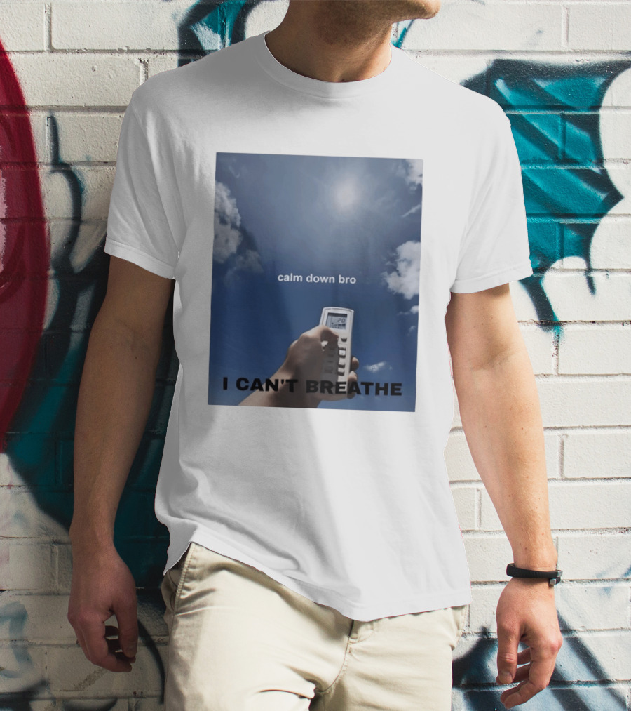Calm Down Bro I Can't Breathe Air Conditioning Sky Humor T-Shirt