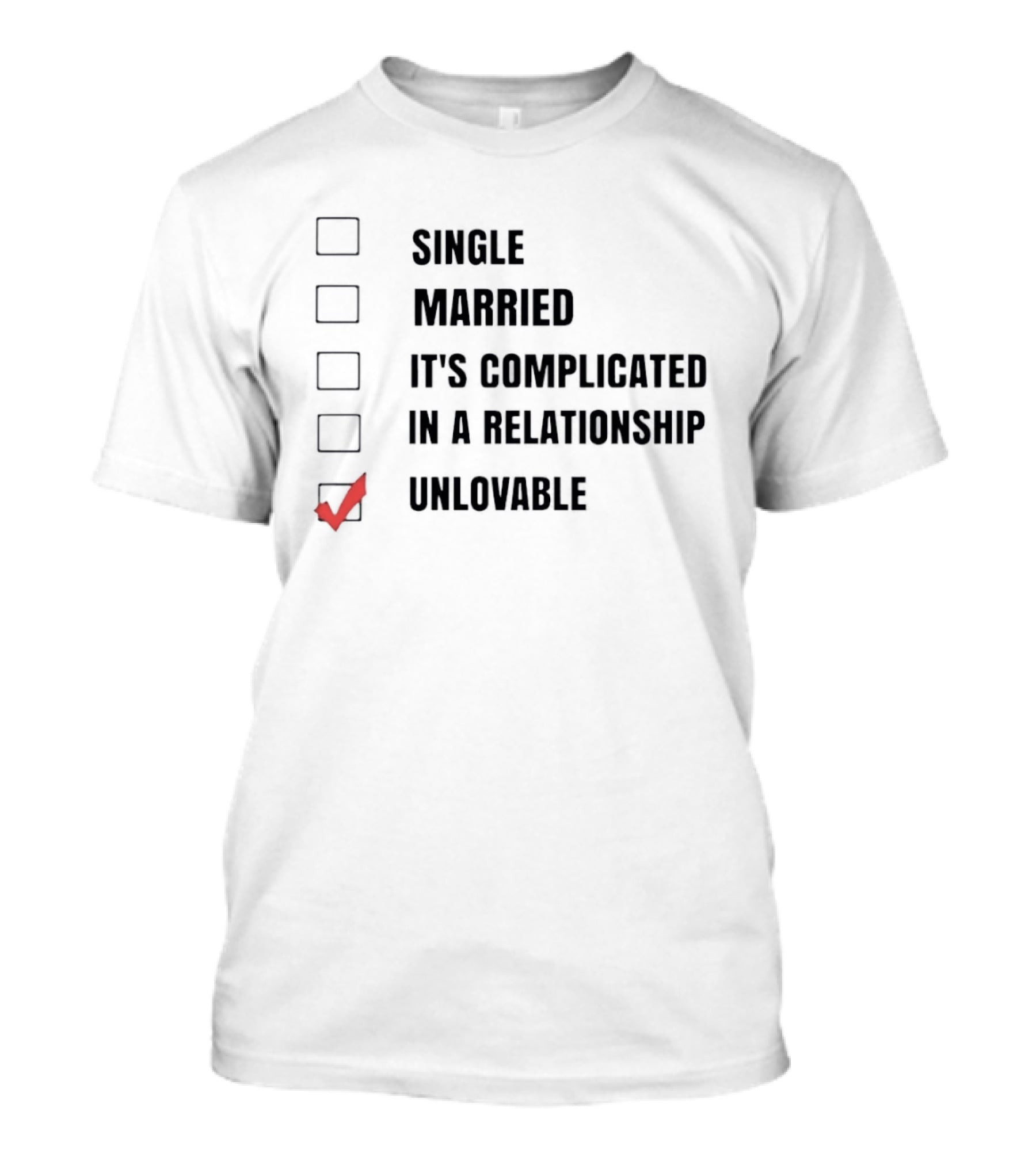 Single Married It's Complicated In A Relationship Unlovable Checkbox Humor T-Shirt