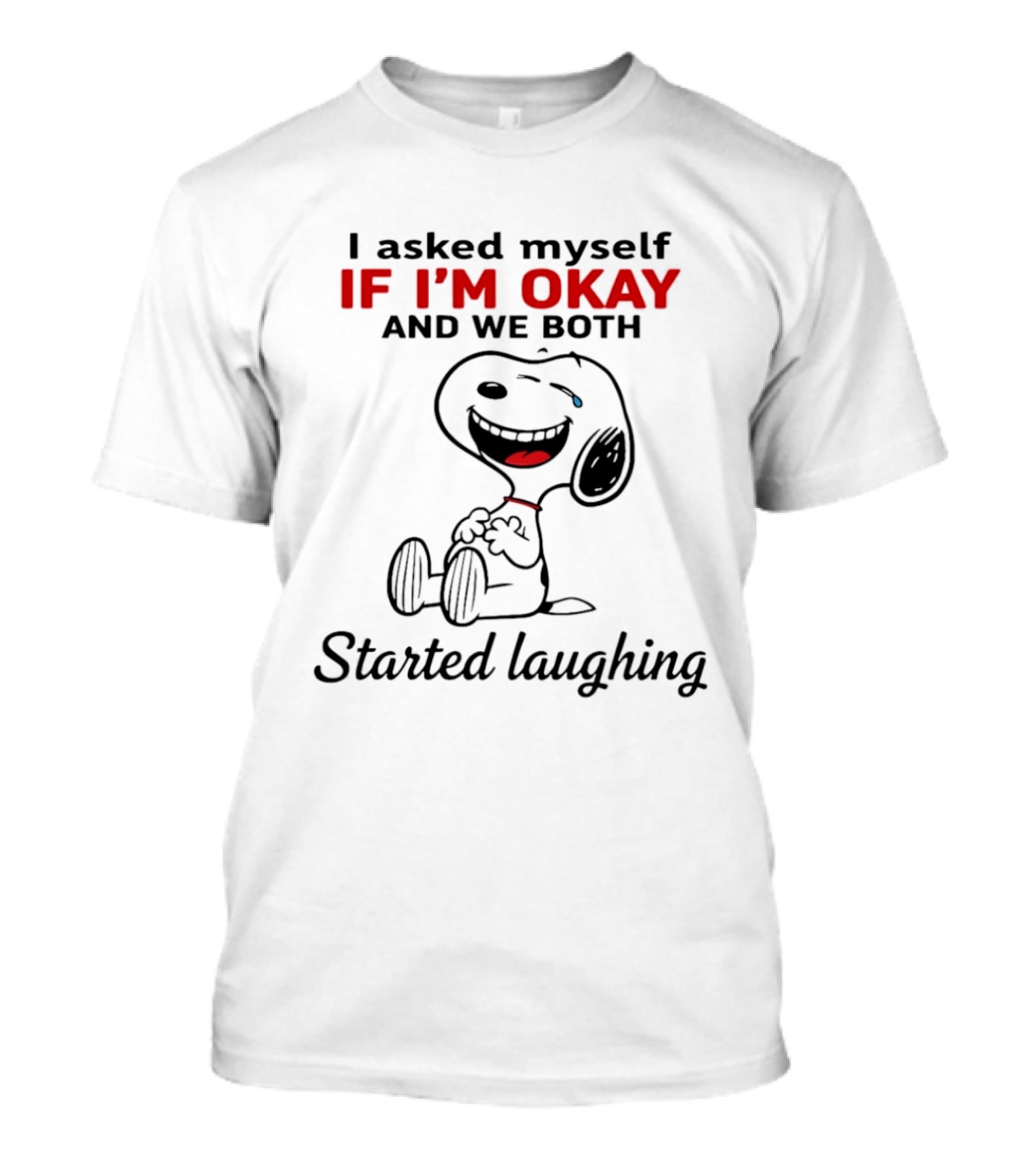 Snoopy I Asked Myself If I'm Okay And We Both Started Laughing T-Shirt