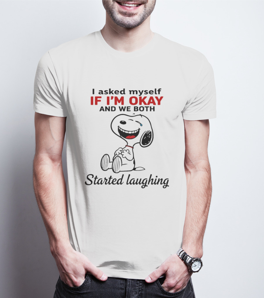 Snoopy I Asked Myself If I'm Okay And We Both Started Laughing T-Shirt