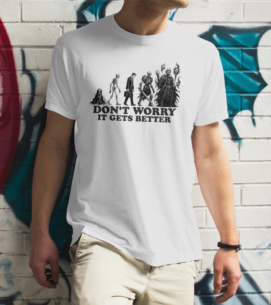 Don't Worry It Gets Better Humanoid Creature Evolution T-Shirt