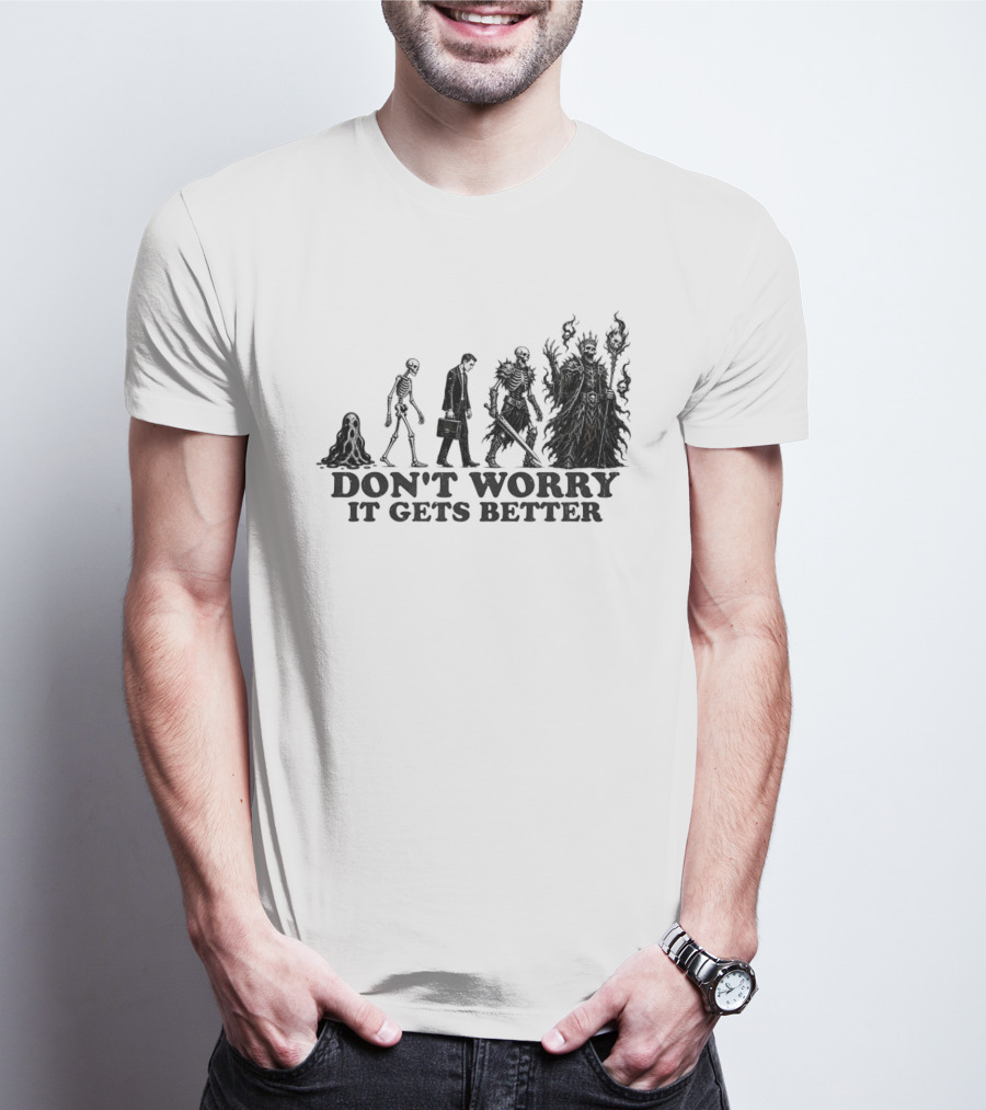 Don't Worry It Gets Better Humanoid Creature Evolution T-Shirt