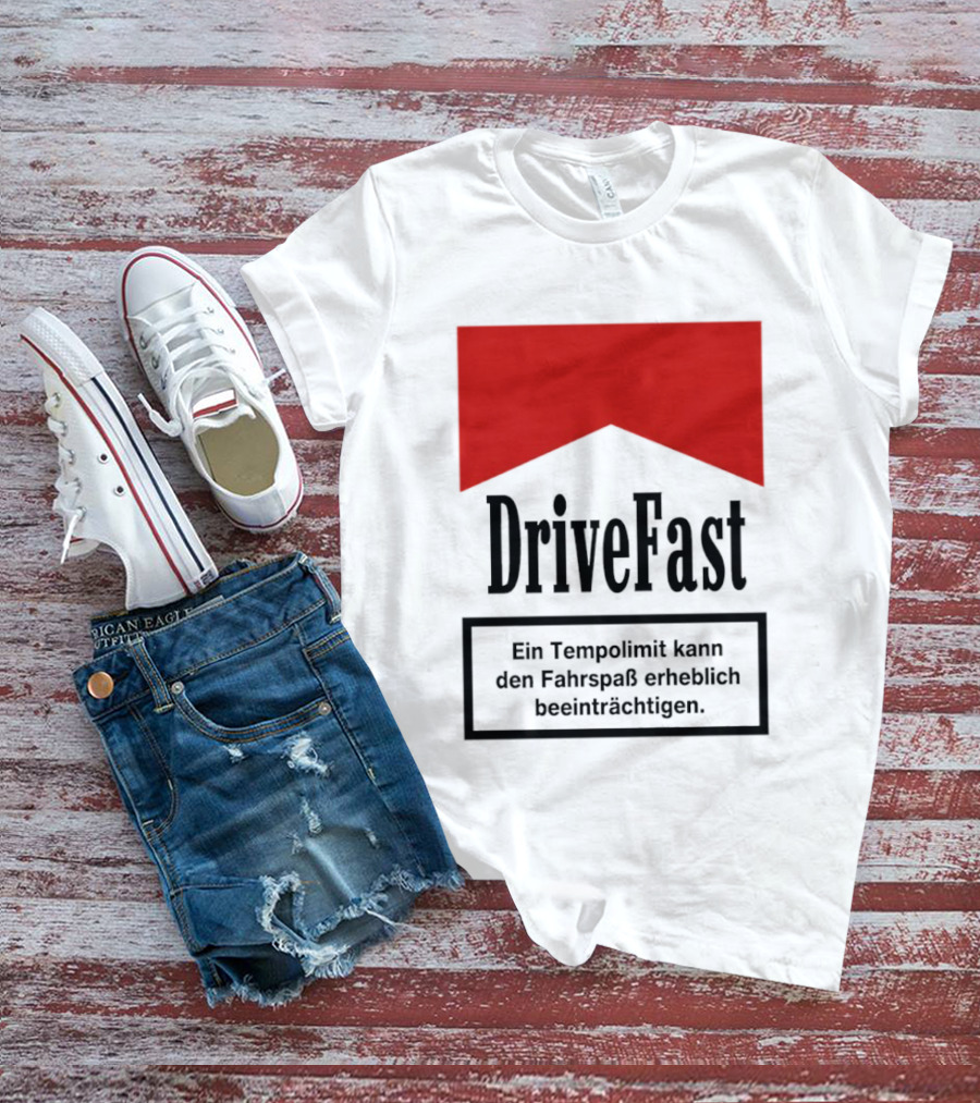 Drivefast Ein Tempolimit Kann Den Fahrspaß Erheblich Beeinträchtigen T-Shirt