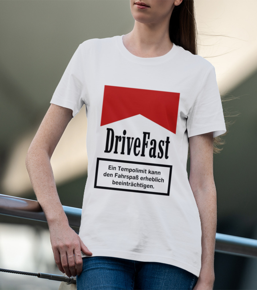 Drivefast Ein Tempolimit Kann Den Fahrspaß Erheblich Beeinträchtigen T-Shirt